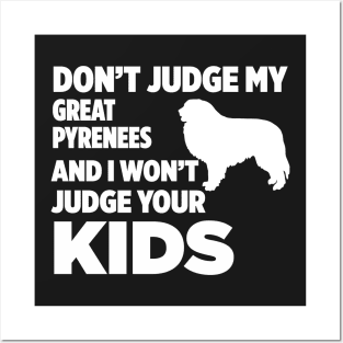 Don’t Judge My Great Pyrenees I Won’t Your Kids Posters and Art